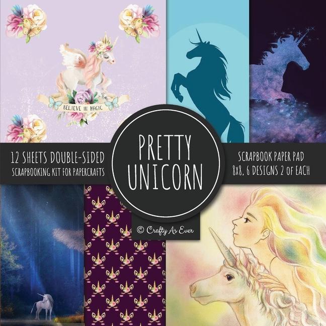 Kniha Pretty Unicorn Scrapbook Paper Pad 8x8 Scrapbooking Kit for Papercrafts, Cardmaking, Printmaking, DIY Crafts, Fantasy Themed, Designs, Borders, Backgr 