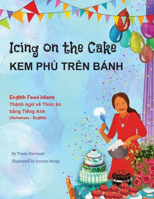 Kniha Icing on the Cake - English Food Idioms (Vietnamese-English) Joyeeta Neogi