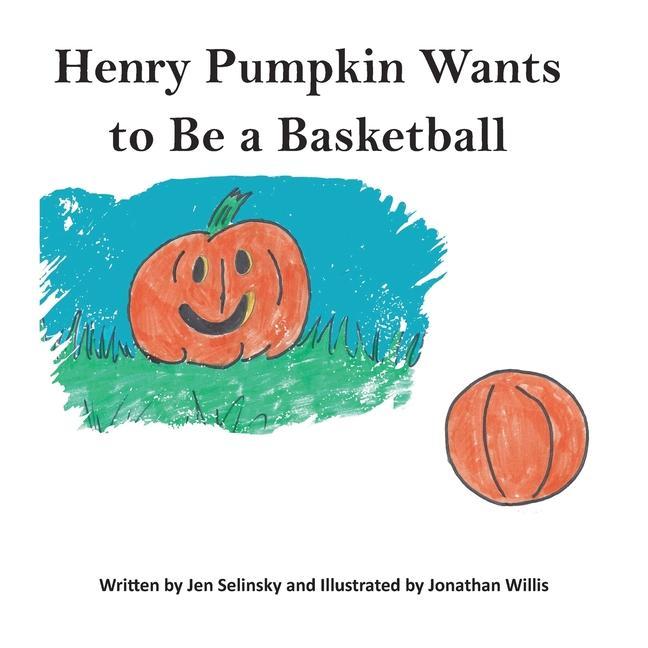 Könyv Henry Pumpkin Wants to Be A Basketball Jonathan Willis