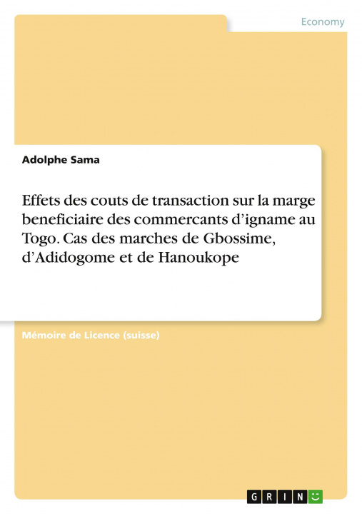 Carte Effets des couts de transaction sur la marge beneficiaire des commercants d?igname au Togo. Cas des marches de Gbossime, d?Adidogome et de Hanoukope 