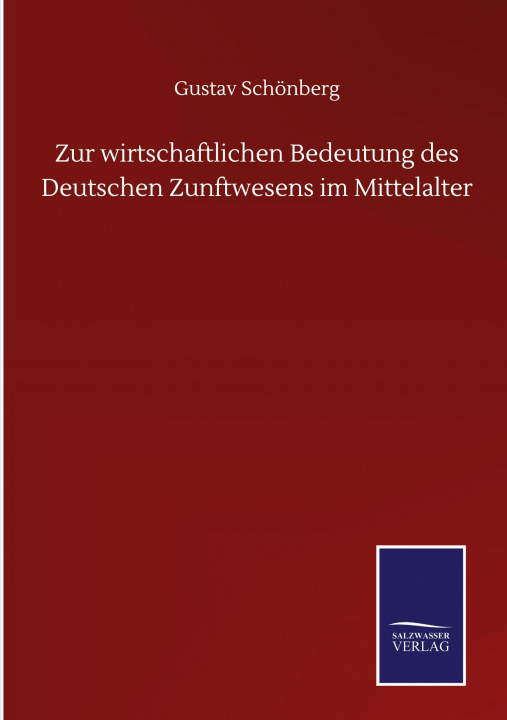 Kniha Zur wirtschaftlichen Bedeutung des Deutschen Zunftwesens im Mittelalter 