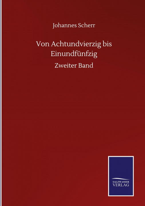 Knjiga Von Achtundvierzig bis Einundfunfzig Johannes Scherr