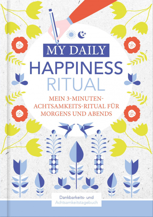 Knjiga Happiness Tagebuch | Dein tägliches Ritual für mehr Glück und Dankbarkeit | 3 Minuten für Achtsamkeit mit Ritualen für morgens und abends | Glückstage 
