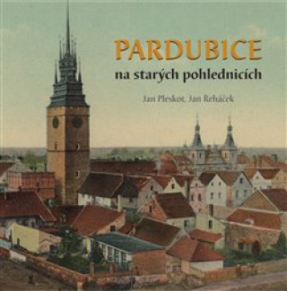 Kniha Pardubice na starých pohlednicích Jan Pleskot