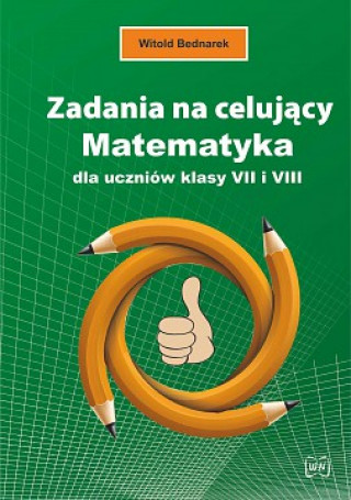 Kniha Zadania na celujący Matematyka dla uczniów klasy VII i VIII Bednarek Witold