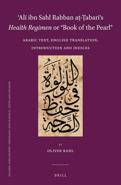 Carte &#703;al&#299; Ibn Sahl Rabban A&#7789;-&#7788;abar&#299;'s Health Regimen or "Book of the Pearl": Arabic Text, English Translation, Introduction and 