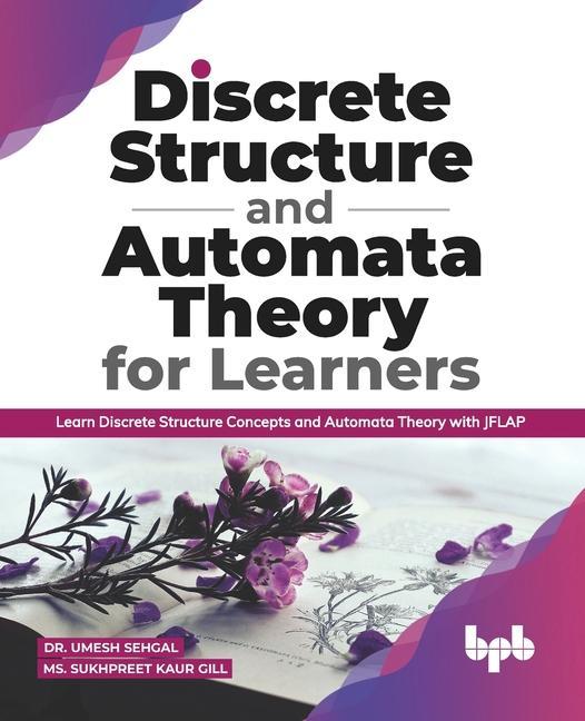 Könyv Discrete Structure and Automata Theory for Learners: Learn Discrete Structure Concepts and Automata Theory with JFLAP (English Edition) Umesh Sehgal