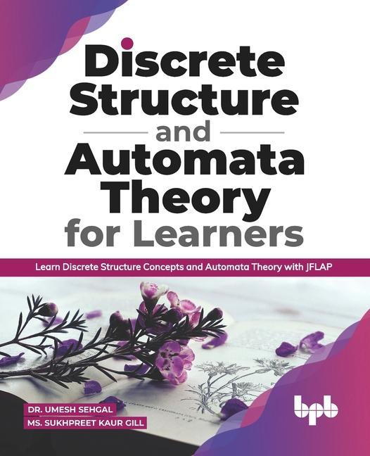 Livre Discrete Structure and Automata Theory for Learners: Learn Discrete Structure Concepts and Automata Theory with JFLAP (English Edition) Umesh Sehgal