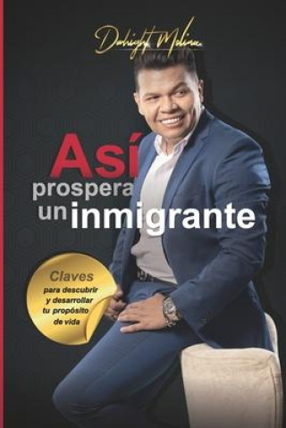 Книга Así prospera un Inmigrante: Claves para descubrir y desarrollar tu propósito de vida 