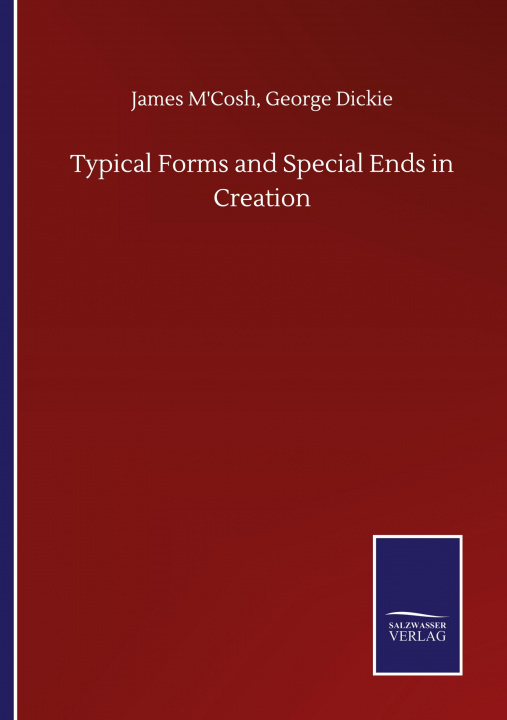 Knjiga Typical Forms and Special Ends in Creation James Dickie George M'Cosh