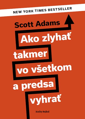 Book Ako zlyhať takmer vo všetkom a predsa vyhrať Scott Adams