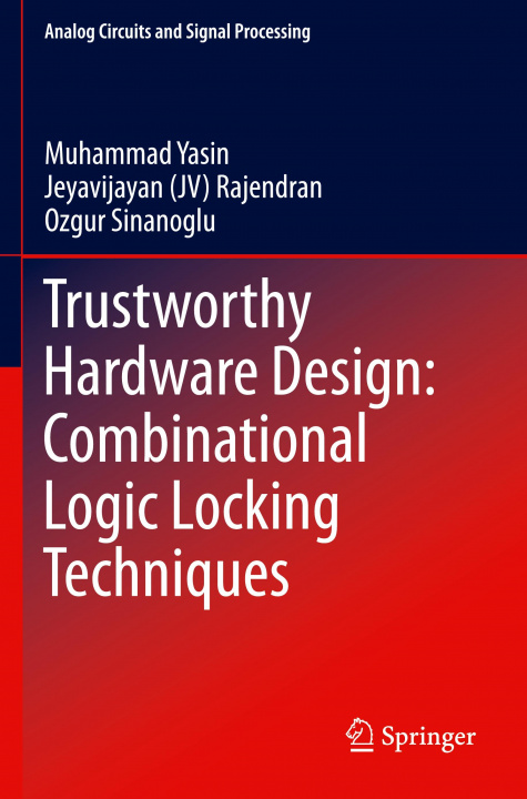 Knjiga Trustworthy Hardware Design: Combinational Logic Locking Techniques Ozgur Sinanoglu