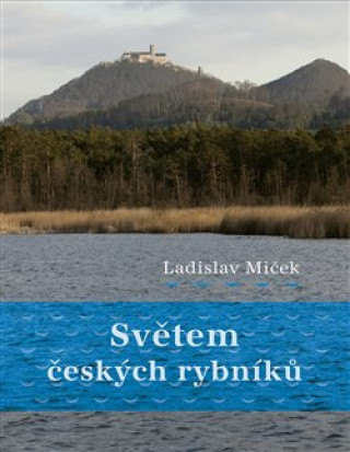 Kniha Světem českých rybníků Ladislav Miček