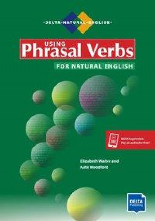 Kniha Using Phrasal Verbs for Natural English. Student's Book plus audios via Delta-Augmented Kate Woodford