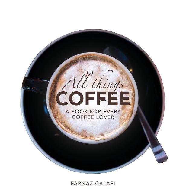 Knjiga All Things Coffee Farnaz Calafi