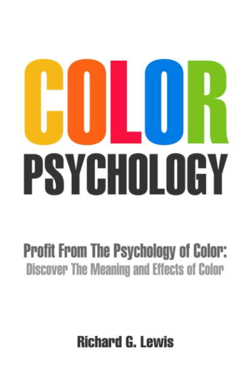 Book Color Psychology: Profit From The Psychology of Color Richard G. Lewis
