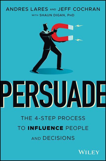Knjiga Persuade - The 4-Step Process to Influence People and Decisions Andres Lares