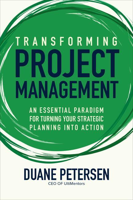 Kniha Transforming Project Management: An Essential Paradigm for Turning Your Strategic Planning into Action 