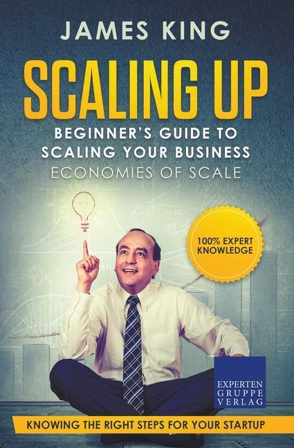 Książka Scaling Up - Beginner's Guide To Scaling Your Business James King