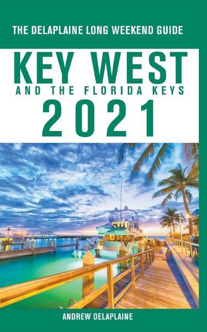 Book Key West & The Florida Keys - The Delaplaine 2021 Long Weekend Guide 