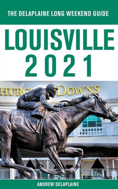 Knjiga Louisville - The Delaplaine 2021 Long Weekend Guide Andrew Delaplaine