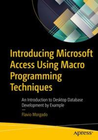 Book Introducing Microsoft Access Using Macro Programming Techniques: An Introduction to Desktop Database Development by Example Flavio Morgado
