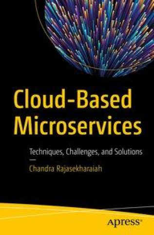 Knjiga Cloud-Based Microservices Chandra Rajasekharaiah