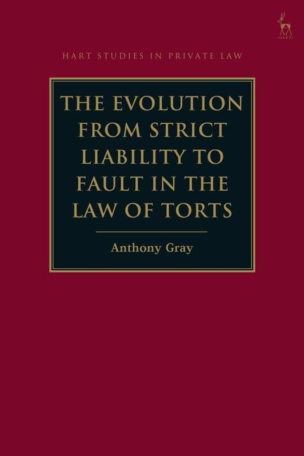 Knjiga Evolution from Strict Liability to Fault in the Law of Torts GRAY ANTHONY