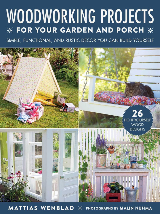 Carte Woodworking Projects for Your Garden and Porch: Simple, Functional, and Rustic Décor You Can Build Yourself Malin Nuhma