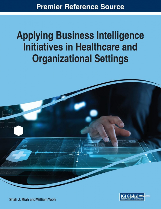 Kniha Applying Business Intelligence Initiatives in Healthcare and Organizational Settings 