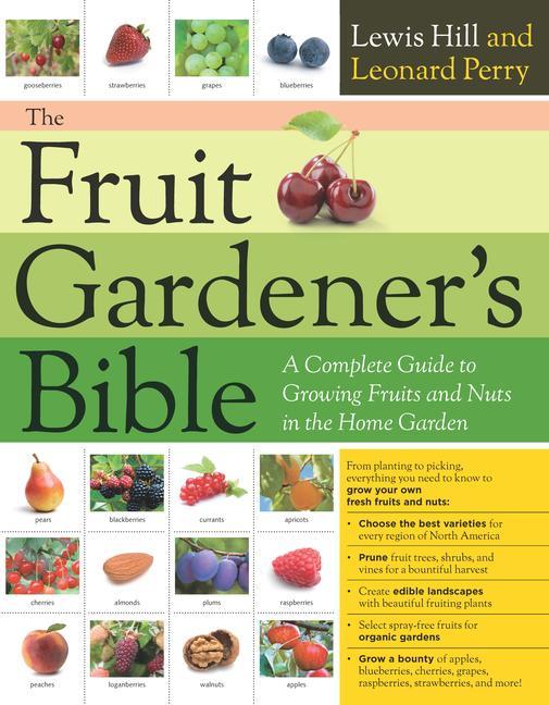Carte The Fruit Gardener's Bible: A Complete Guide to Growing Fruits and Nuts in the Home Garden Leonard Perry