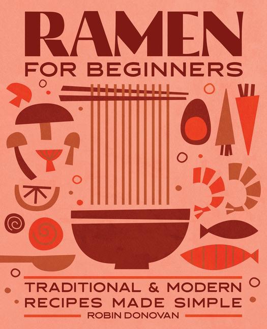 Книга Ramen for Beginners: Traditional and Modern Recipes Made Simple 