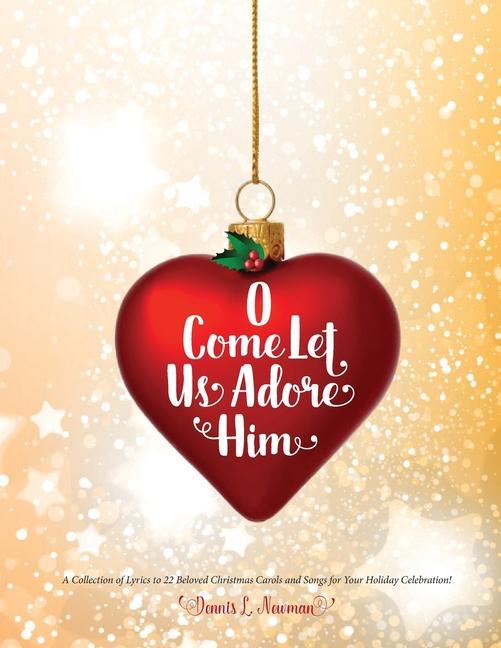 Knjiga O Come Let Us Adore Him Dennis L. Newman