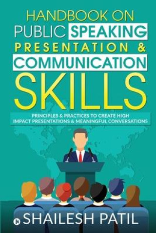 Kniha Handbook on Public Speaking, Presentation & Communication Skills: Principles & Practices to create high impact presentations & meaningful conversation 