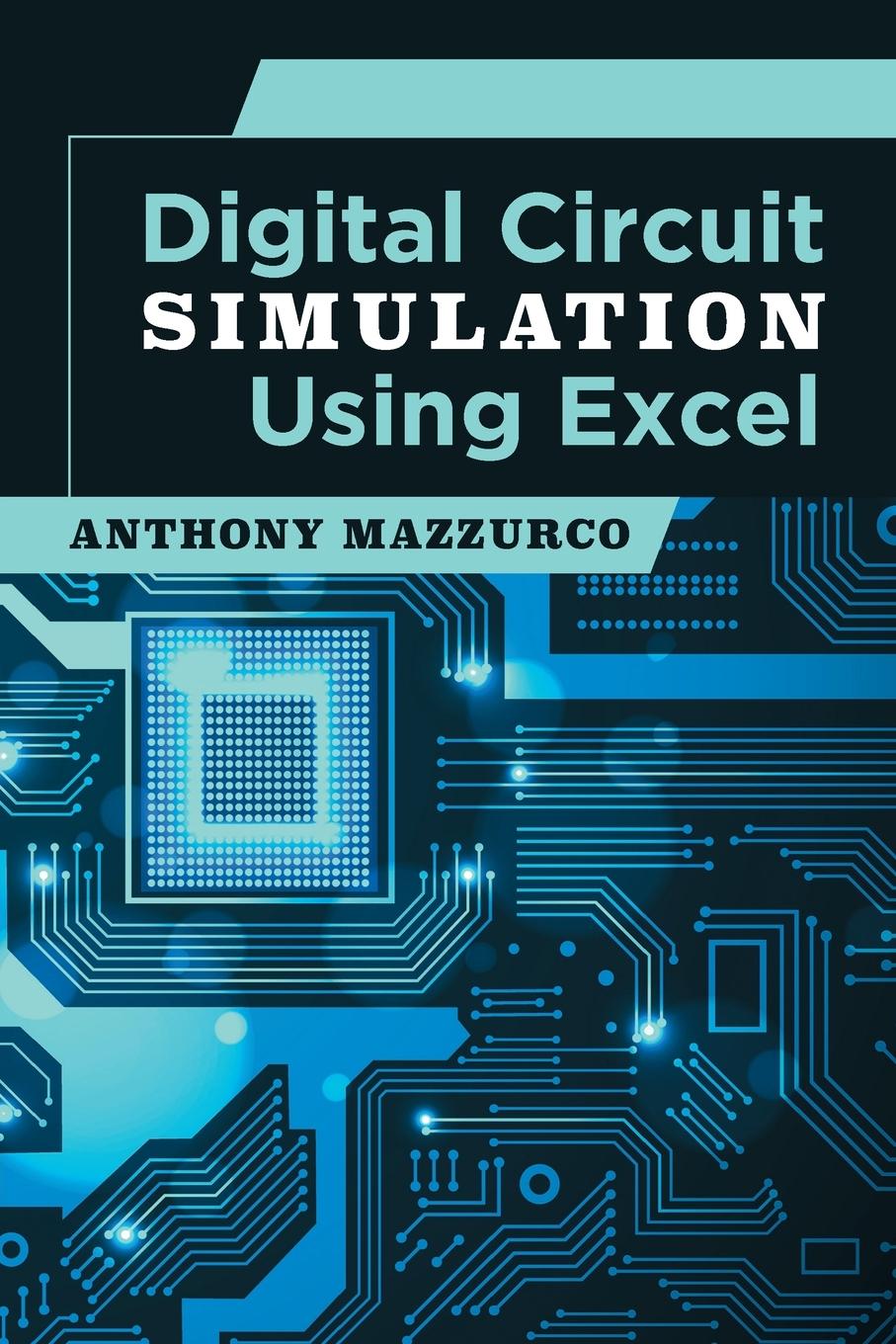 Knjiga Digital Circuit Simulation Using Excel Anthony Mazzurco