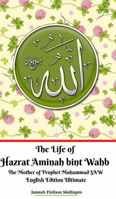 Kniha Life of Hazrat Aminah bint Wahb The Mother of Prophet Muhammad SAW English Edition Ultimate 