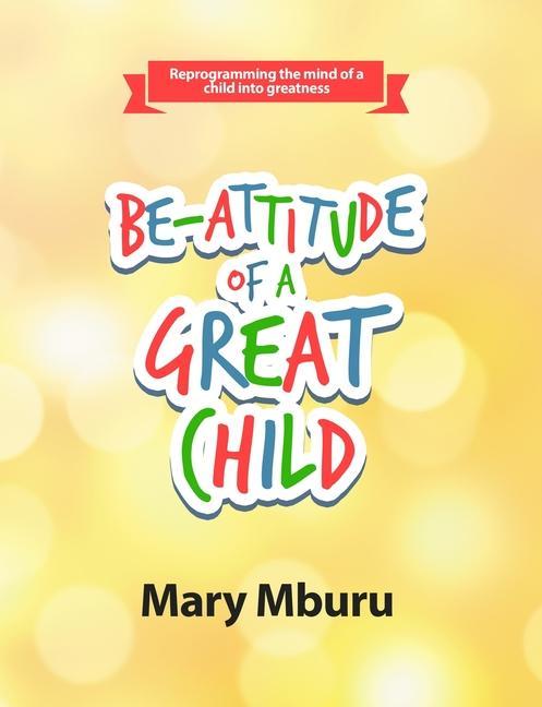 Knjiga Be-Attitude of a Great Child Mary Mburu