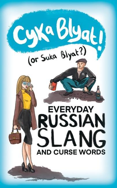 Könyv Cyka Blyat! (or Suka Blyat?): Everyday Russian Slang and Curse Words 