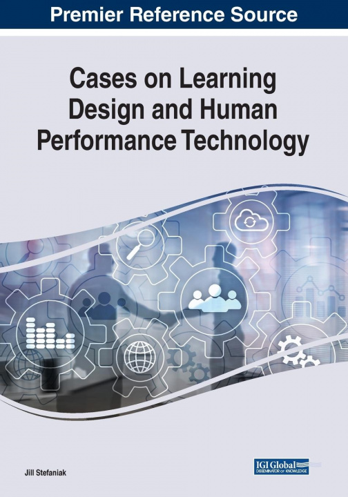 Knjiga Cases on Learning Design and Human Performance Technology Jill Stefaniak