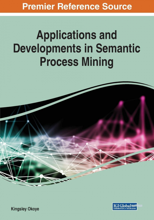 Knjiga Applications and Developments in Semantic Process Mining Okoye Kingsley Okoye