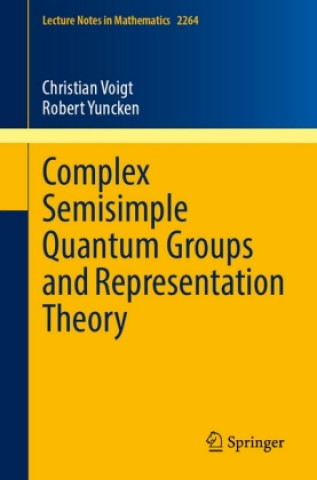 Kniha Complex Semisimple Quantum Groups and Representation Theory Christian Voigt