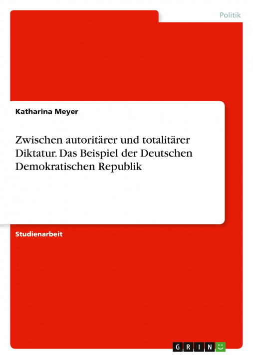 Könyv Zwischen autoritärer und totalitärer Diktatur. Das Beispiel der Deutschen Demokratischen Republik 