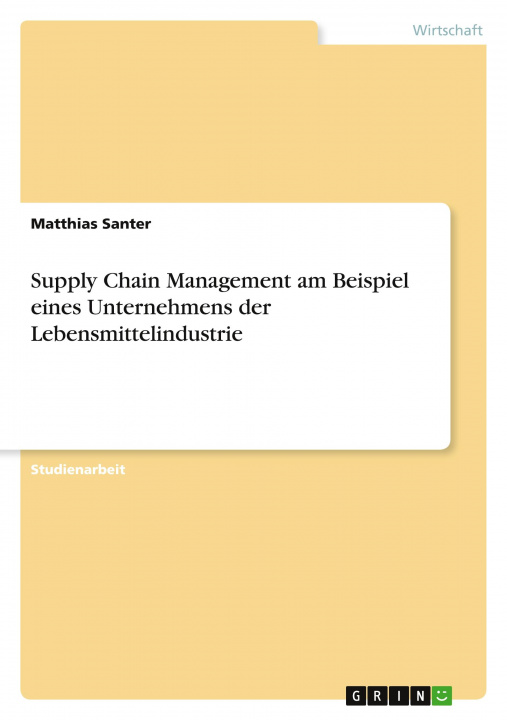 Könyv Supply Chain Management am Beispiel eines Unternehmens der Lebensmittelindustrie 