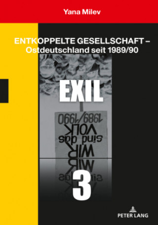 Kniha Entkoppelte Gesellschaft - Ostdeutschland Seit 1989/90 Pd Dr Yana Milev