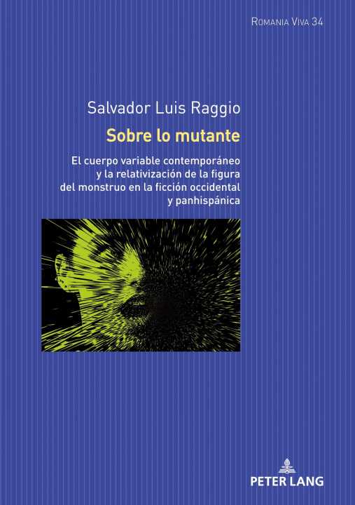 Buch Sobre lo mutante; El cuerpo variable contemporaneo y la relativizacion de la figura del monstruo en la ficcion occidental y panhispanica Uta Felten