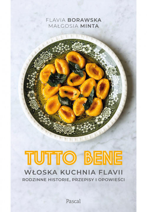 Book Tutto bene. Włoska kuchnia Flavii. Rodzinne historie, przepisy i opowieści Flavia Borawska
