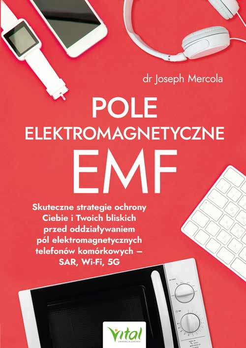 Book Pole elektromagnetyczne EMF. Skuteczne strategie ochrony Ciebie i Twoich bliskich przed oddziaływaniem pól elektromagnetycznych telefonów komórkowych Joseph Mercola