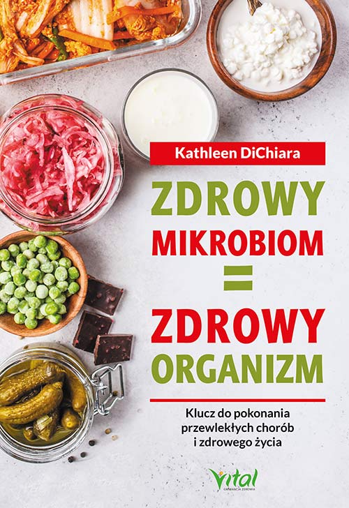 Book Zdrowy mikrobiom = zdrowy organizm. Klucz do pokonania przewlekłych chorób i zdrowego życia Kathleen DiChiara