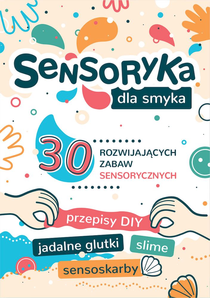 Knjiga Sensoryka dla Smyka. 30 rozwijających zabaw sensorycznych Aleksandra Charęzińska