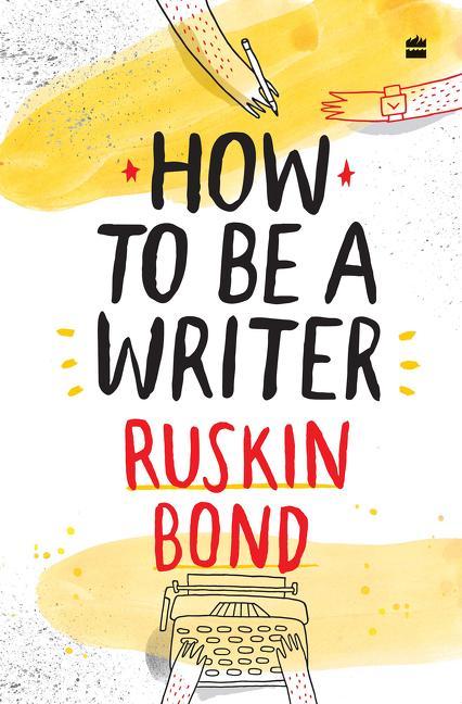 Knjiga How to Be a Writer Ruskin Bond